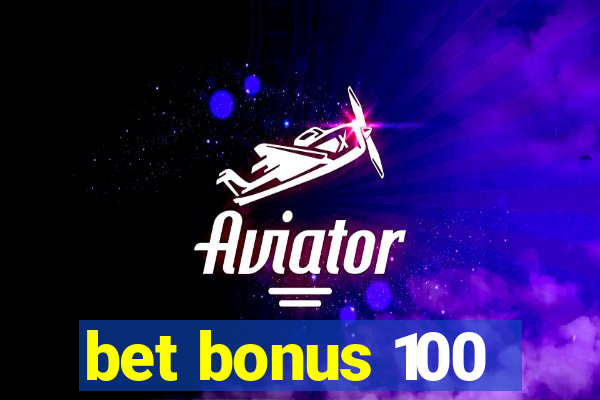 bet bonus 100