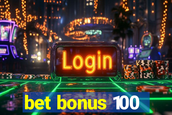 bet bonus 100