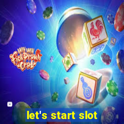 let's start slot