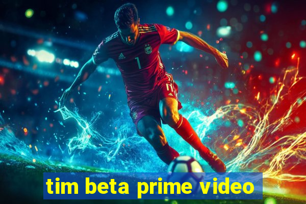 tim beta prime video