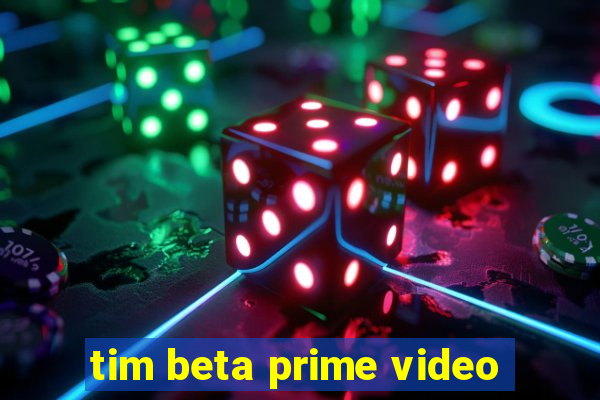 tim beta prime video