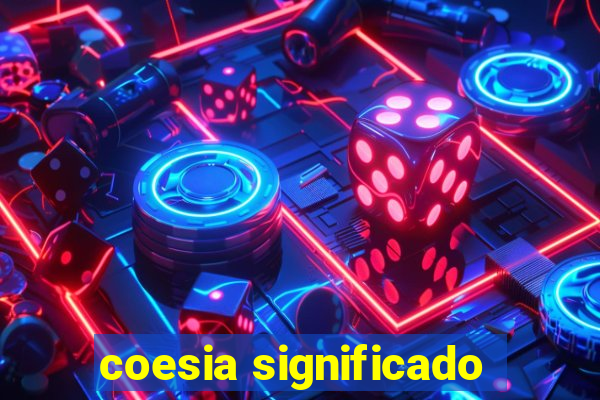 coesia significado