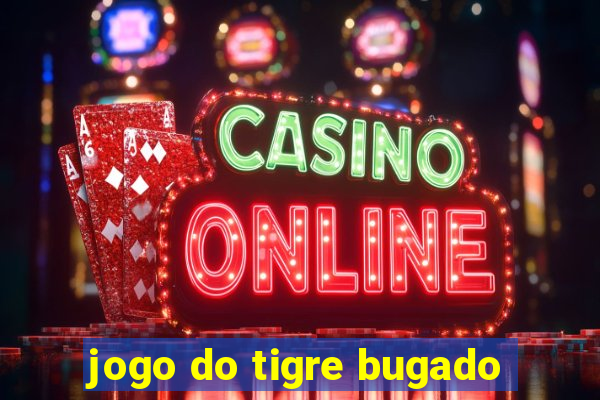 jogo do tigre bugado