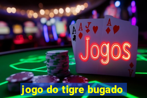 jogo do tigre bugado