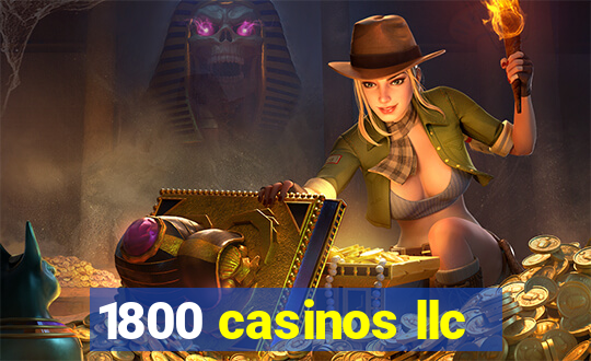 1800 casinos llc