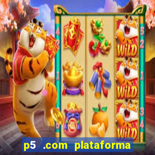 p5 .com plataforma de jogos