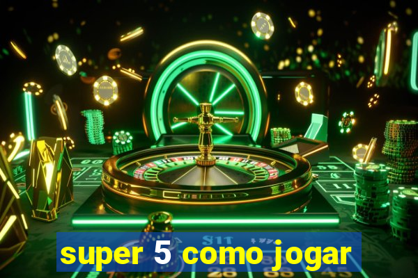 super 5 como jogar