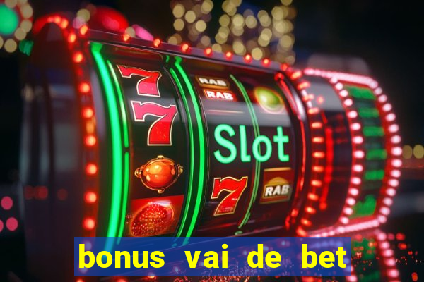 bonus vai de bet como usar