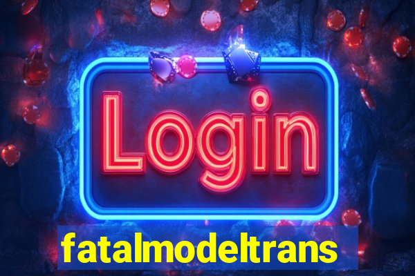 fatalmodeltrans