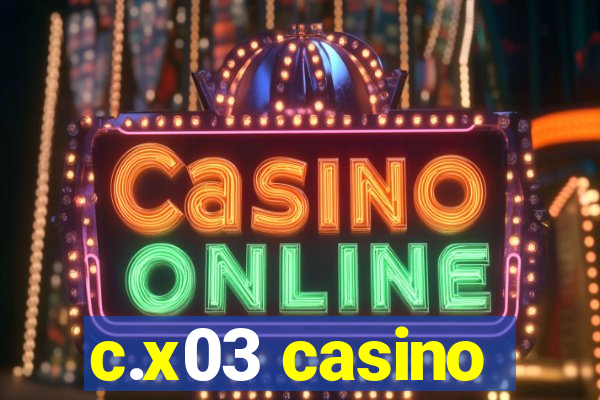 c.x03 casino