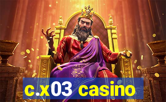 c.x03 casino