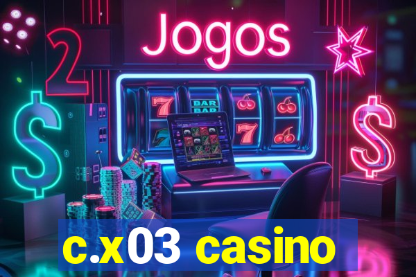 c.x03 casino