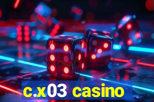 c.x03 casino