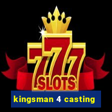 kingsman 4 casting