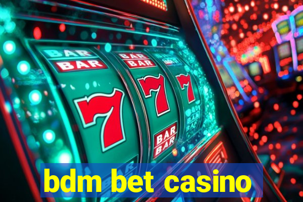 bdm bet casino