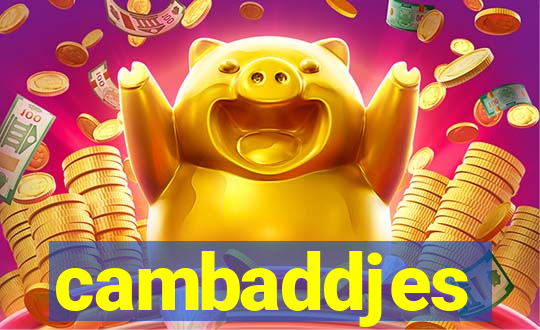 cambaddjes