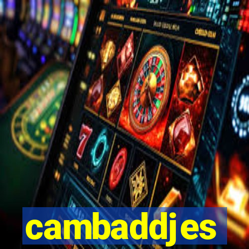 cambaddjes