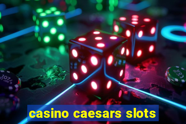 casino caesars slots