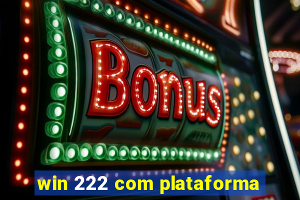 win 222 com plataforma