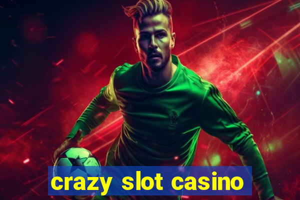 crazy slot casino