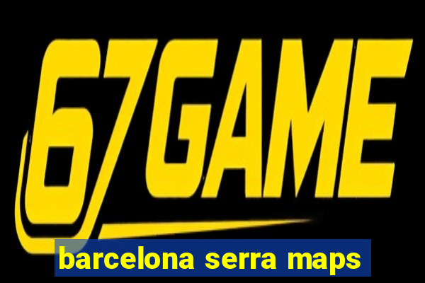 barcelona serra maps