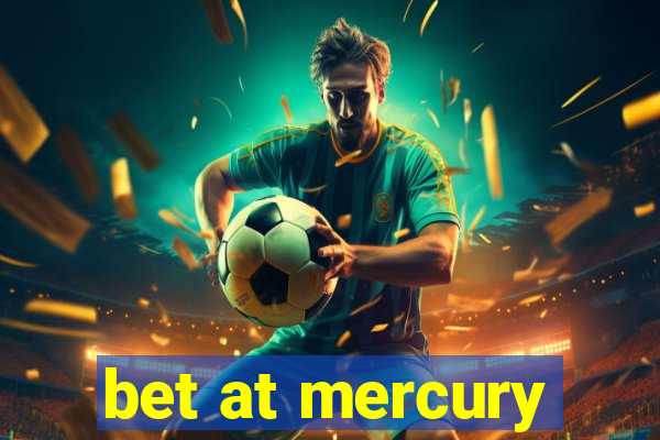 bet at mercury