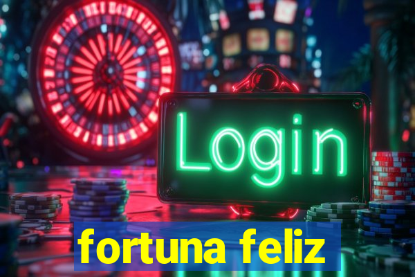 fortuna feliz