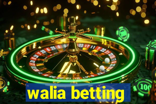 walia betting