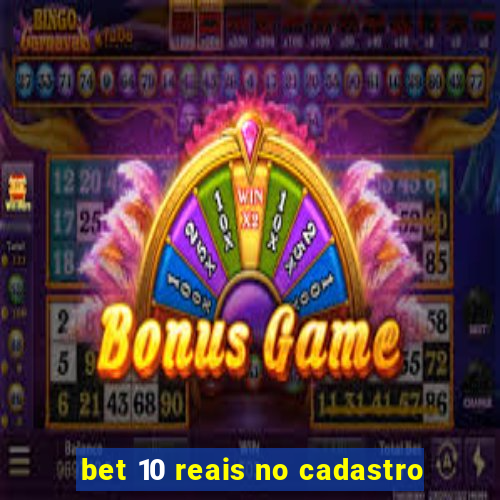 bet 10 reais no cadastro