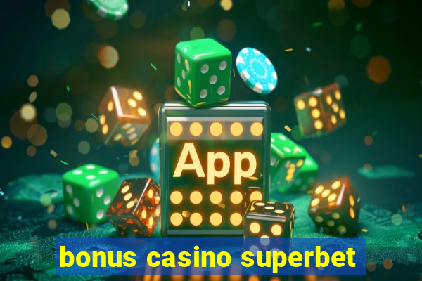 bonus casino superbet