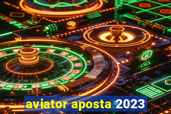 aviator aposta 2023