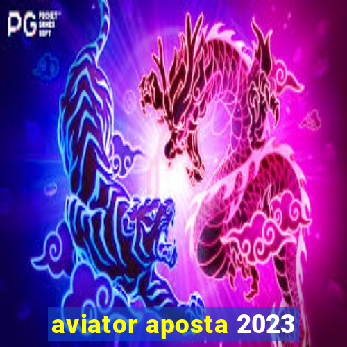 aviator aposta 2023