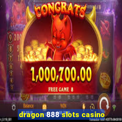 dragon 888 slots casino