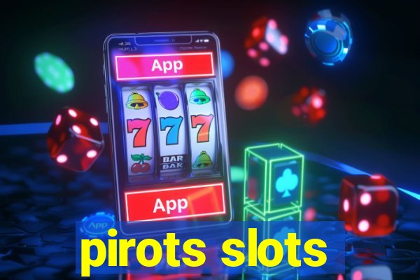 pirots slots