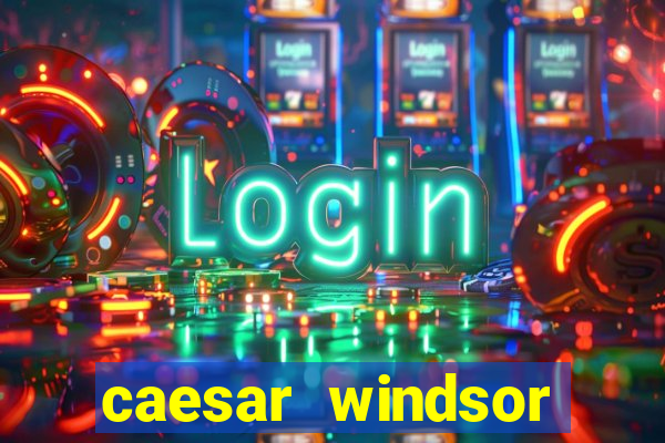 caesar windsor casino hotel