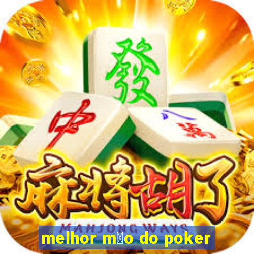 melhor m茫o do poker