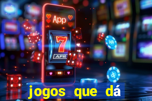 jogos que dá dinheiro sem depositar