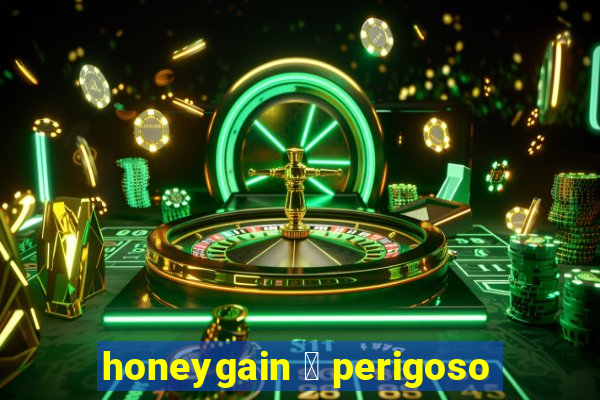 honeygain 茅 perigoso