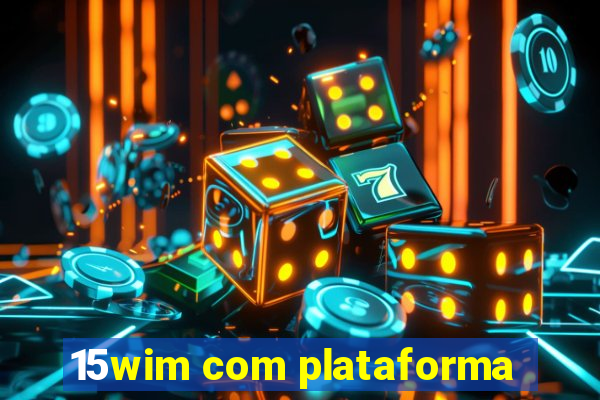 15wim com plataforma