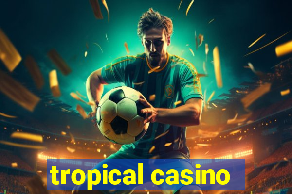 tropical casino