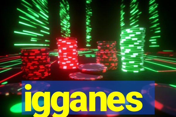 igganes