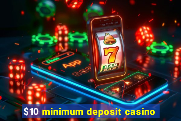 $10 minimum deposit casino