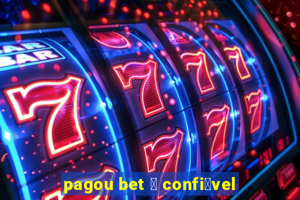 pagou bet 茅 confi谩vel