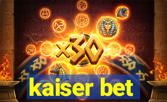 kaiser bet