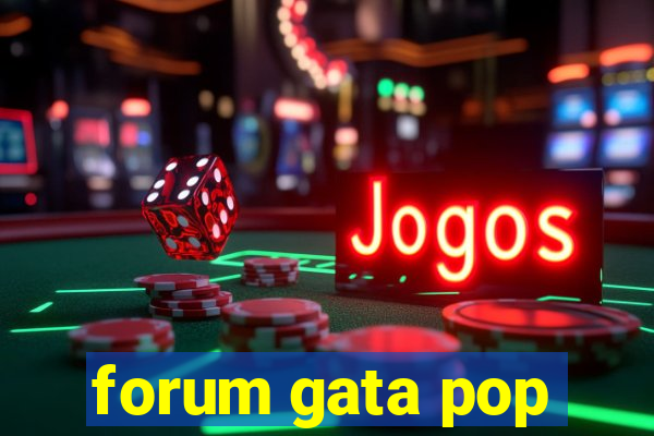 forum gata pop