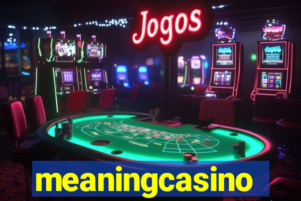 meaningcasino