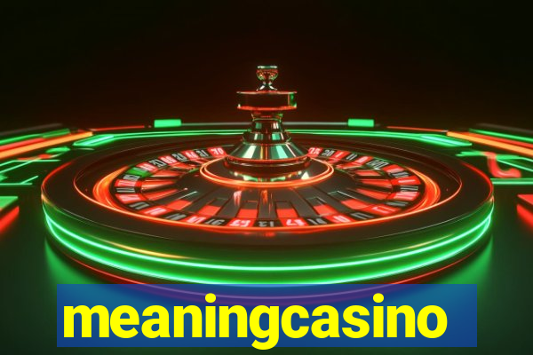 meaningcasino