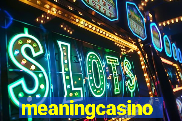 meaningcasino