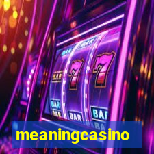 meaningcasino