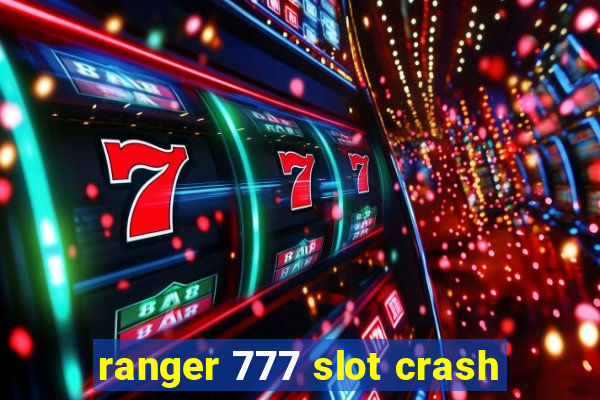 ranger 777 slot crash